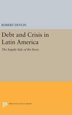 Debt and Crisis in Latin America by Robert Devlin