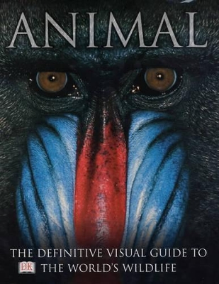 Animal: The definitive visual guide to the world's wildlife book