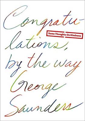 Congratulations, by the Way by George Saunders