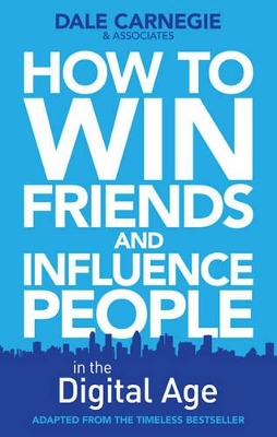 How to Win Friends and Influence People in the Digital Age by Dale Carnegie