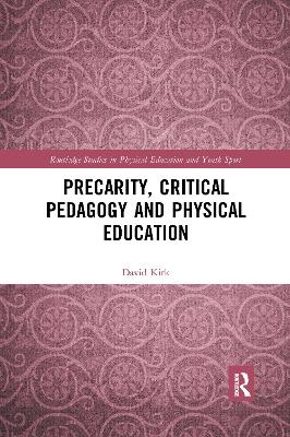 Precarity, Critical Pedagogy and Physical Education by David Kirk