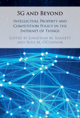 5G and Beyond: Intellectual Property and Competition Policy in the Internet of Things book