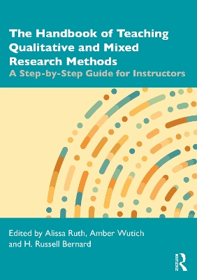 The Handbook of Teaching Qualitative and Mixed Research Methods: A Step-by-Step Guide for Instructors by Alissa Ruth