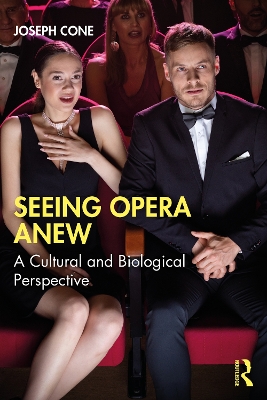 Seeing Opera Anew: A Cultural and Biological Perspective by Joseph Cone