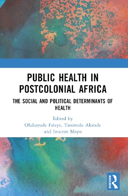 Public Health in Postcolonial Africa: The Social and Political Determinants of Health book