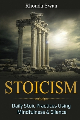 Stoicism: Daily Stoic Practices Using Mindfulness & Silence book