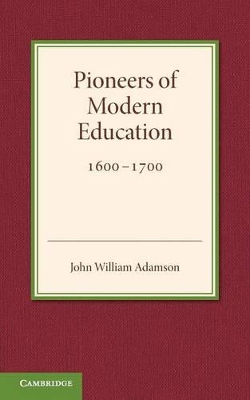 Contributions to the History of Education: Volume 3, Pioneers of Modern Education 1600-1700 book