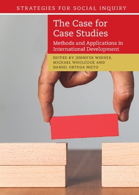 The Case for Case Studies: Methods and Applications in International Development by Jennifer Widner