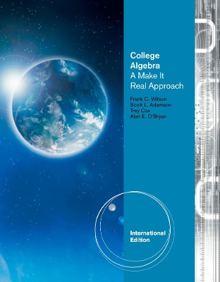 College Algebra: A Make it Real Approach, International Edition by Alan O'Bryan