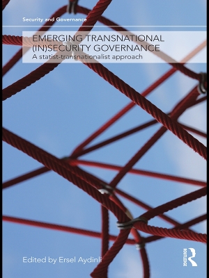 Emerging Transnational (In)security Governance: A Statist-Transnationalist Approach by Ersel Aydinli