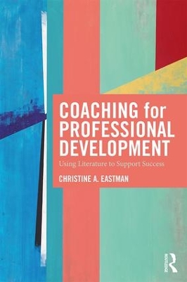 Coaching for Professional Development: Using literature to support success by Christine Eastman