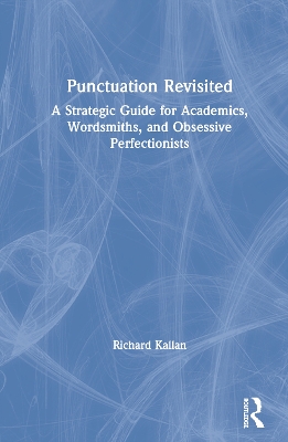 Punctuation Revisited: A Strategic Guide for Academics, Wordsmiths, and Obsessive Perfectionists book