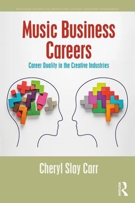 Music Business Careers: Career Duality in the Creative Industries by Cheryl Carr