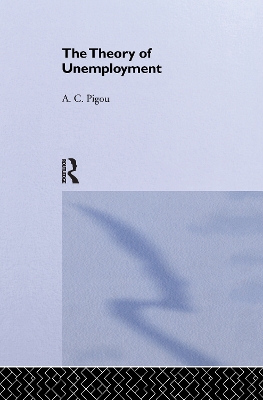 Theory of Unemployment by Arthur Cecil Pigou