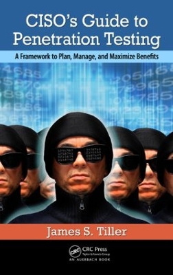 CISO's Guide to Penetration Testing: A Framework to Plan, Manage, and Maximize Benefits book