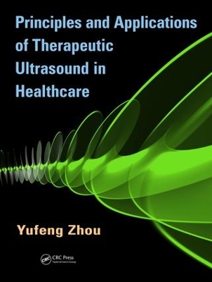 Principles and Applications of Therapeutic Ultrasound in Healthcare by Yufeng Zhou