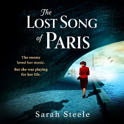 The Lost Song of Paris: Heartwrenching WW2 historical fiction with an utterly gripping story inspired by true events by Sarah Steele
