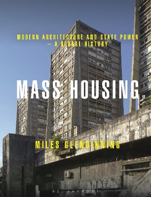Mass Housing: Modern Architecture and State Power – a Global History by Miles Glendinning