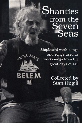 Shanties from the Seven Seas: Shipboard Work-Songs and Some Songs Used as Work-Songs from the Great Days of Sail by Stan Hugill