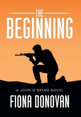 The Beginning: A John O'Bryan Novel by Ms Fiona Donovan