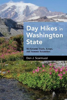 Day Hikes in Washington State: 90 Favorite Trails, Loops, and Summit Scrambles book