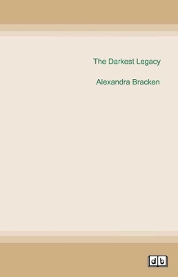 The Darkest Legacy: The Darkest Minds (book 4) by Alexandra Bracken