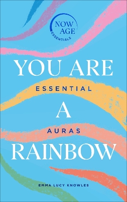 You Are A Rainbow: Essential Auras (Now Age series) book