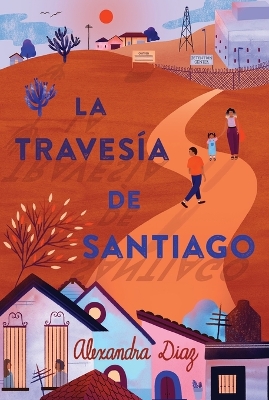 La travesía de Santiago (Santiago's Road Home) by Alexandra Diaz