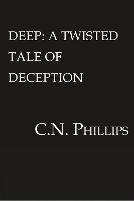 Deep: A Twisted Tale of Deception by C. N. Phillips