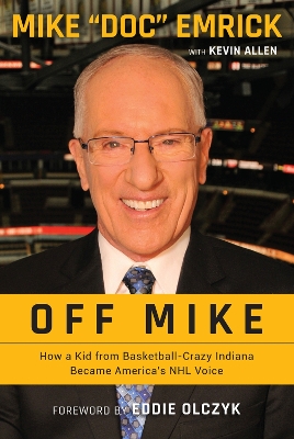 Off Mike: How a Kid from Basketball-Crazy Indiana Became America's NHL Voice book