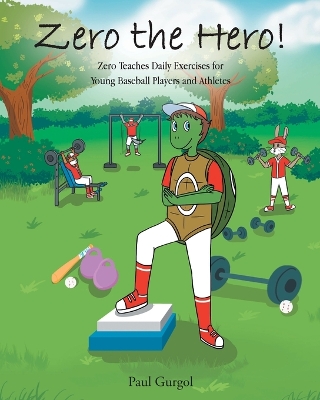 Zero the Hero!: Zero Teaches Daily Exercises for Young Baseball Players and Athletes by Paul Gurgol