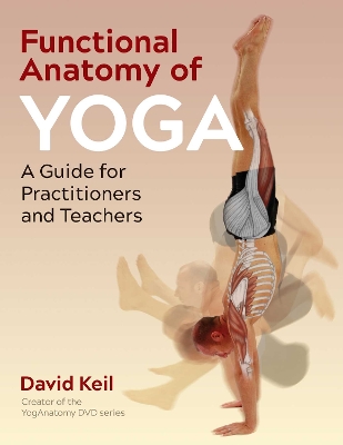 Functional Anatomy of Yoga: A Guide for Practitioners and Teachers book