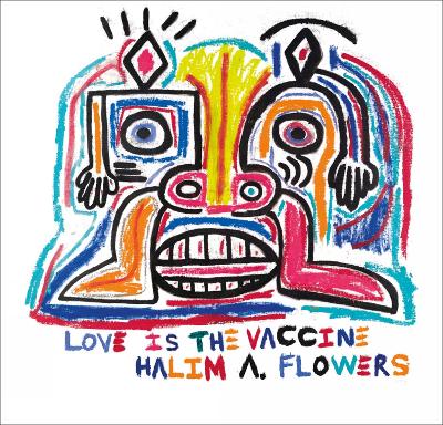 Halim A. Flowers: Love is the Vaccine book