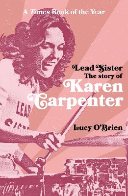 Lead Sister: The Story of Karen Carpenter: A Times Book of the Year by Lucy O'Brien