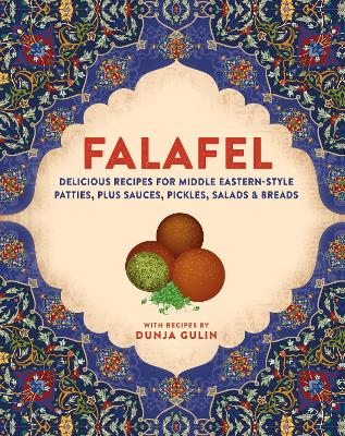 Falafel: Delicious Recipes for Middle Eastern-Style Patties, Plus Sauces, Pickles, Salads and Breads book