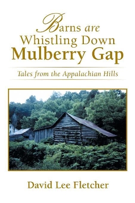 Barns Are Whistling Down Mulberry Gap: Tales from the Appalachian Hills book