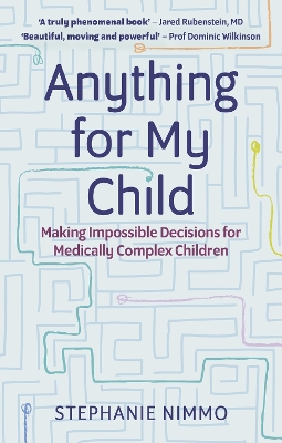 Anything for My Child: Making Impossible Decisions for Medically Complex Children book