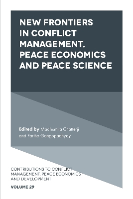New Frontiers in Conflict Management, Peace Economics and Peace Science by Madhumita Chatterji