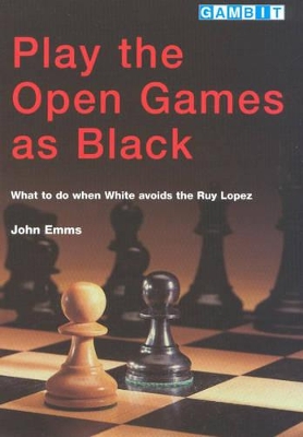 Play the Open Games as Black: What to Do When White Avoids the Ruy Lopez book