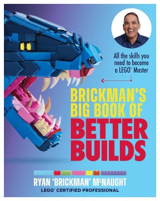 Brickman's Big Book of Better Builds: All the skills you need to become a LEGO® Master by Ryan McNaught