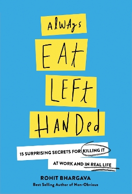 Always Eat Left Handed: 15 Surprising Secrets For Killing It At Work And In Real Life book