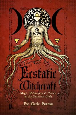 Ecstatic Witchcraft: Magic, Philosophy, & Trance in the Shamanic Craft book