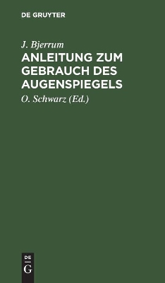 Anleitung Zum Gebrauch Des Augenspiegels by J Bjerrum