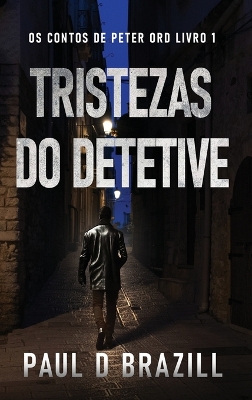 Tristezas do Detetive by Paul D Brazill