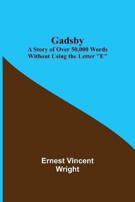 Gadsby: A Story of Over 50,000 Words Without Using the Letter 