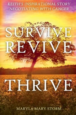 Keith's Inspirational Story Negotiating Cancer-Survive Revive Thrive book