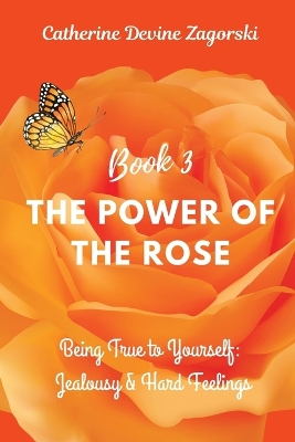 The Power of the Rose: Being True to Yourself: Jealousy & Hard Feelings book