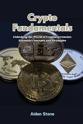 Crypto Fundamentals: Unlocking the world of cryptocurrencies: essential concepts and strategies book