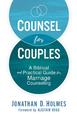 Counsel for Couples: A Biblical and Practical Guide for Marriage Counseling by Jonathan D. Holmes