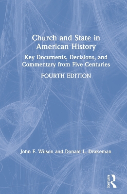 Church and State in American History: Key Documents, Decisions, and Commentary from Five Centuries by John Wilson